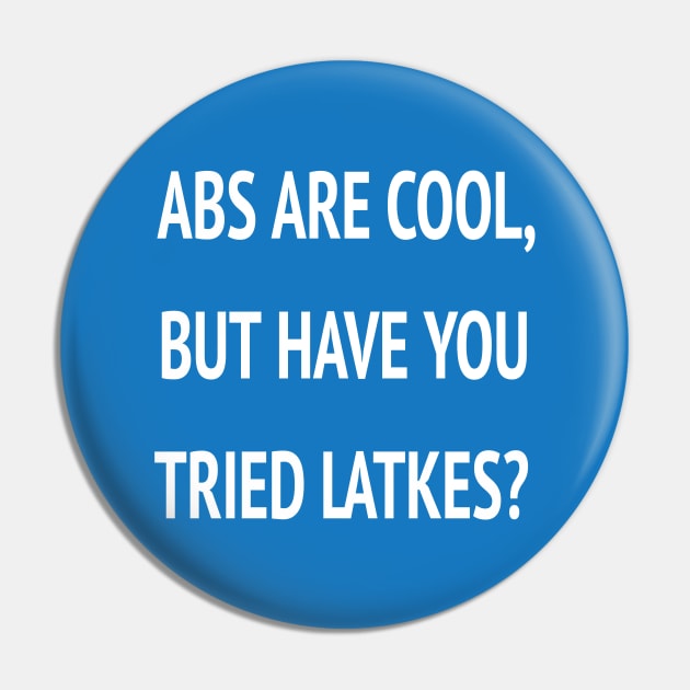 Abs Are Cool But Have You Tried Latkes Shirt| Funny Jewish Hanukkah Pin by HuhWhatHeyWhoDat