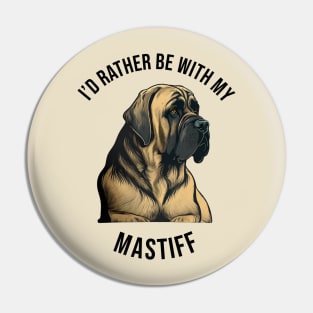 I'd rather be with my Mastiff Pin