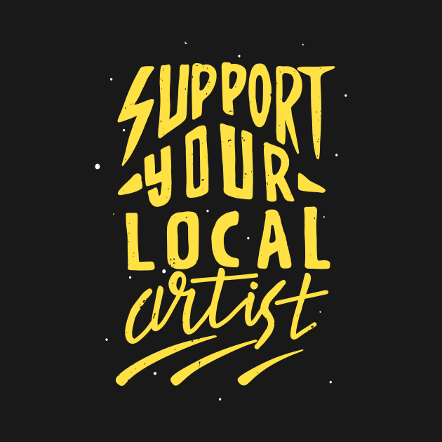 Support Local Artists Creative Arts Artist by Foxxy Merch