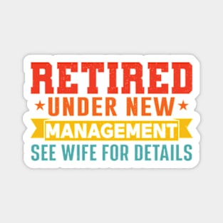 Retired Under New Management See Wife For Details Magnet