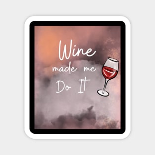 Wine Made Me Do It / Awesome Wine Lover Gift Magnet