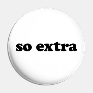 so extra (black) Pin