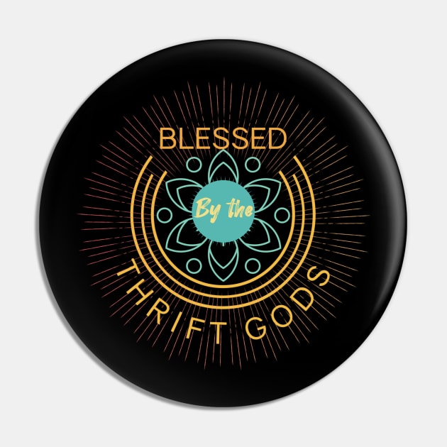 Blessed by the Thrift Gods Pin by ArtisticEnvironments