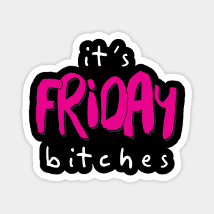 IT'S FRIDAY BITCHES Magnet