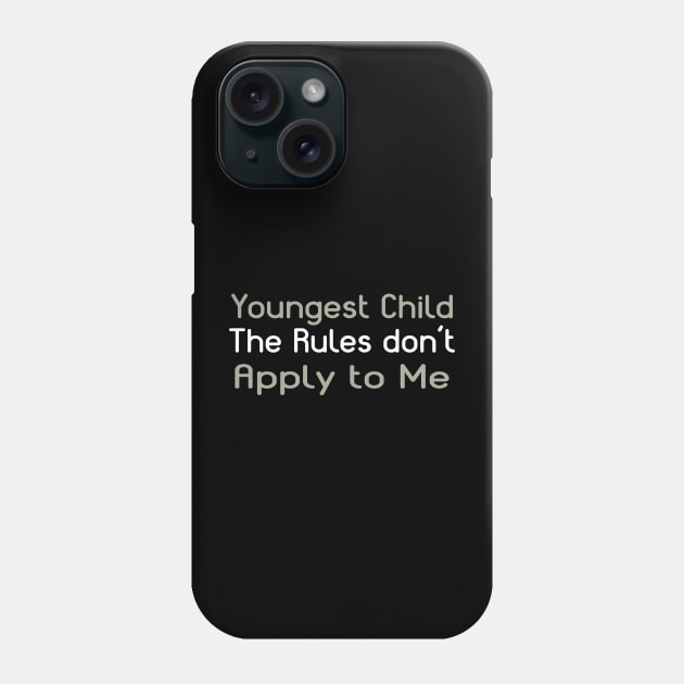 Youngest Child - The Rules Don't Apply To Me. Phone Case by PeppermintClover