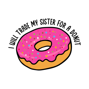I Will Trade My Sister For A Donut for Donut day T-Shirt