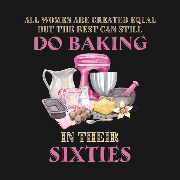 All Women Are Created Equal But The Best Can Still Do Baking In Their Sixties by crazyshop