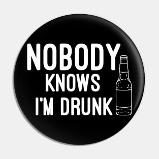 Nobody knows i'm Drunk Pin