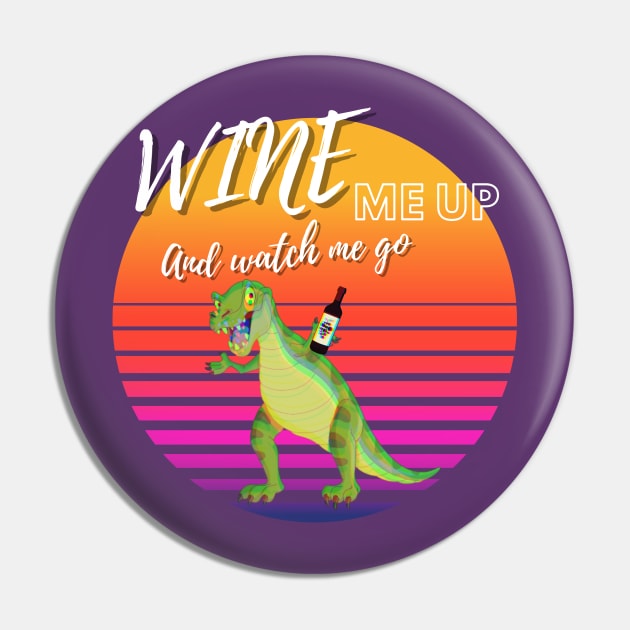 Wine Me Up And Watch Me Go! Wine Drinking Pin by Barts Arts