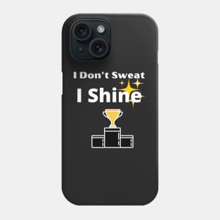 I Don't Sweat I Shine - best workout Phone Case