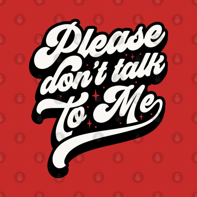 Don’t talk to me by Don’t Care Co