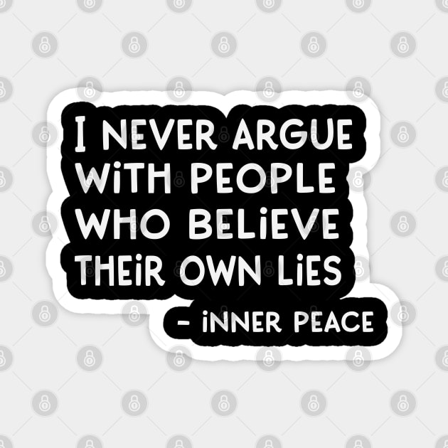 I Never Argue with People Who Believe their own Lies - Inner Peace Magnet by Jitterfly