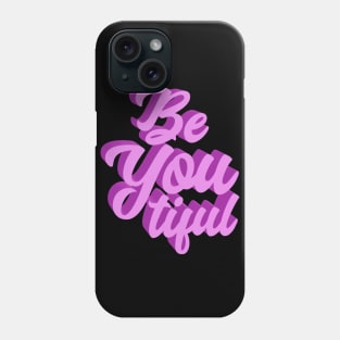 Be You Tiful Phone Case