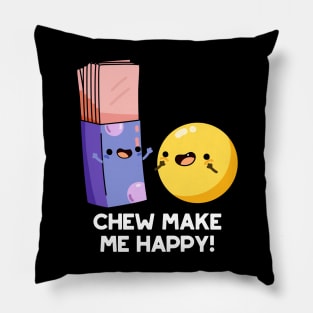 Chew Make Me Happy Funny Candy Pun Pillow