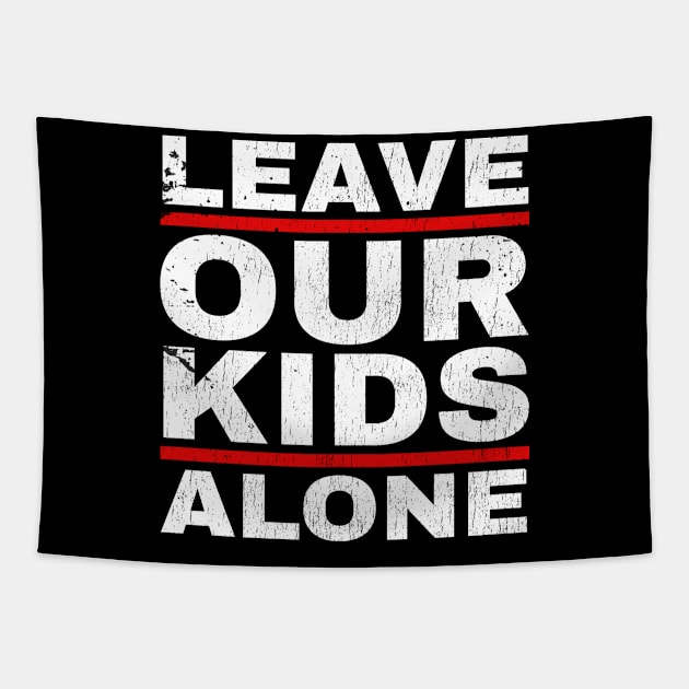 Leave Our Kids Alone - Fathers Day Tapestry by Can Photo