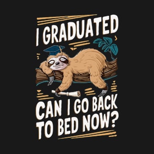 I Graduated, Can i Go Back To Bed Now? Funny T-Shirt