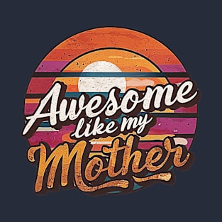 Awesome like my mother T-Shirt