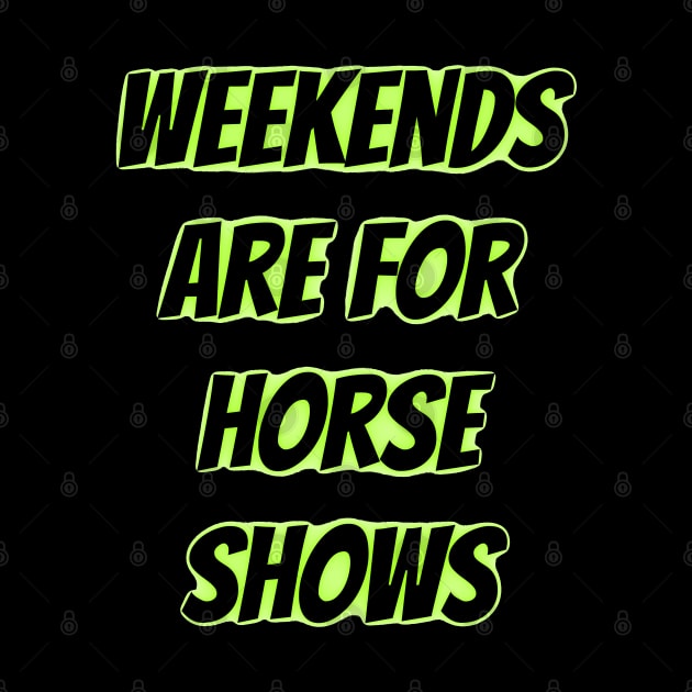 weekends are for horse shows by mdr design