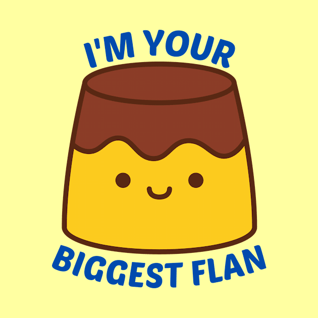 I'm Your Biggest Flan - Flan Pun by Allthingspunny