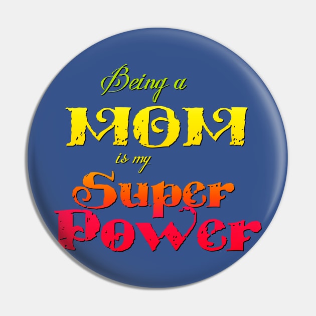 Being a Mom is my Superpower Pin by AlondraHanley