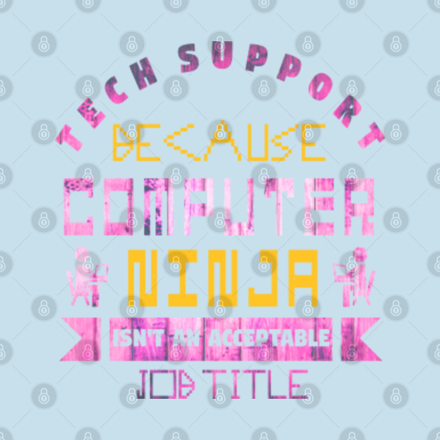 Disover Tech support because computer ninja isn't an acceptable job title - Tech Support Funny - T-Shirt