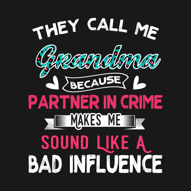 "They Call Me Grandma Because Partner In Crime Sound Like A Bad Influence" by jonetressie