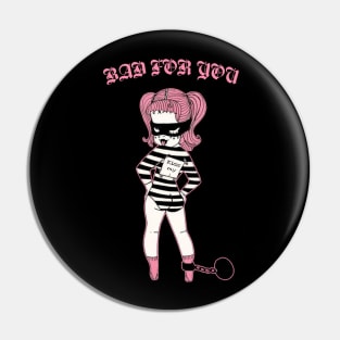 Bad for you Pin