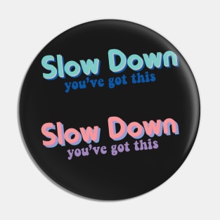 Slow Down Pin