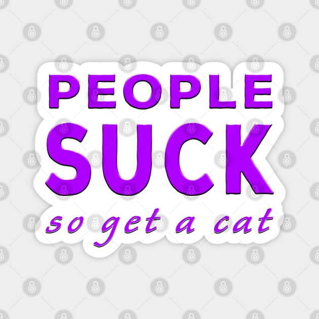 People Suck So Get A Cat Purple Magnet by Shawnsonart