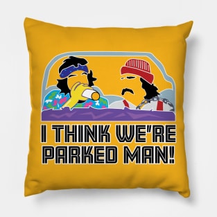 I Think We're Parked Man! Pillow