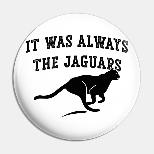 It Was Always The Jaguars v6 Pin by Emma