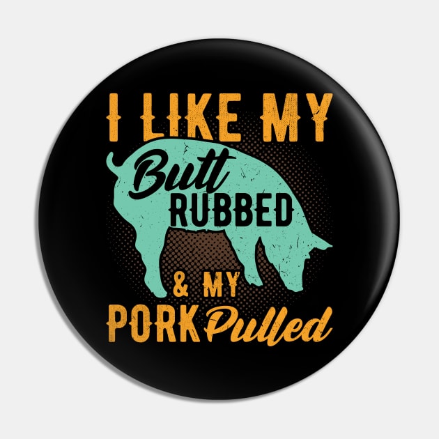 I like my Butt rubbed and my pork Pulled funny bbq Pin by Peco-Designs