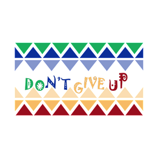 Don't give up T-Shirt