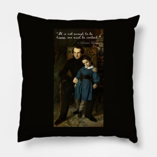 Victor Hugo portrait and  quote: It is not enough to be happy, one must be content Pillow