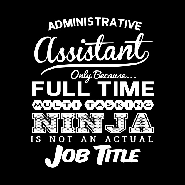 Administrative Assistant Funny Birthday T Idea Multitasking Ninja Administrative 