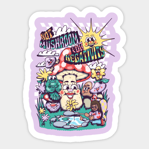 Not Mushroom for Negativity - Negativity - Sticker