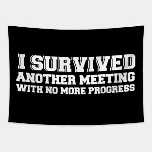 I Survived Another Meeting With No More Progress Funny Work Tapestry