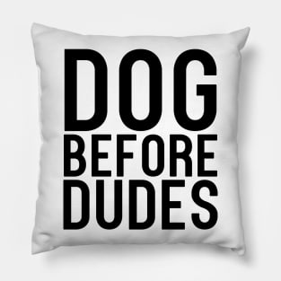 Dogs Before Dudes Dog Lover Pillow