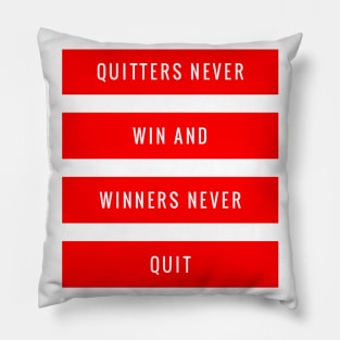 Quitters Never Win and Winners Never Quit Pillow