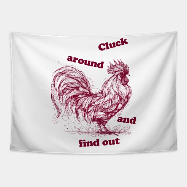 cluck around and find out, chicken, chicken funny, chicken tshirt funny, rooster, cocky rooster Tapestry by Thunder Biscuit