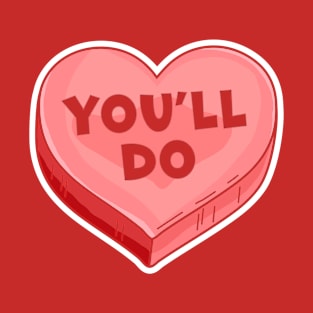 You'll Do - Funny Valentine's Day Candy Heart Lover T-Shirt