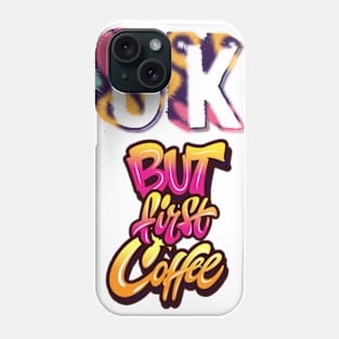 Coffee first Phone Case