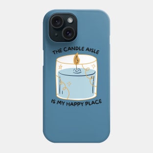 The Candle Aisle is my Happy Place Phone Case