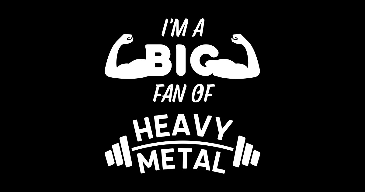 I'm a Big Fan of Heavy Metal Weightlifting Pun Bodybuilding Funny