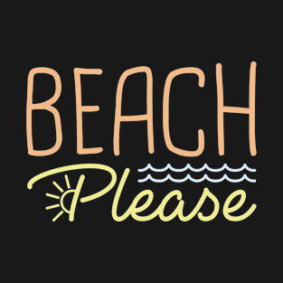 Beach Please T-Shirt