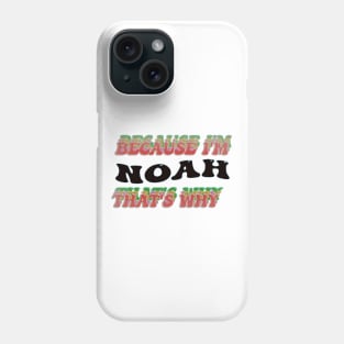 BECAUSE I AM NOAH - THAT'S WHY Phone Case