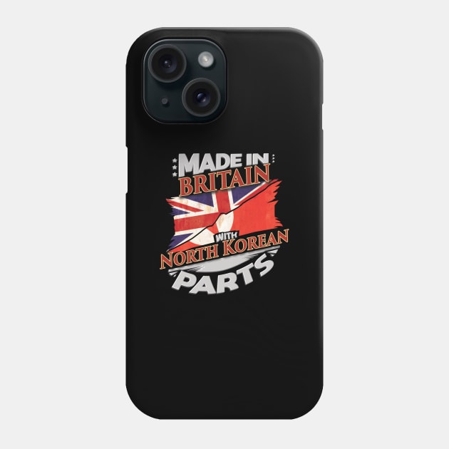 Made In Britain With North Korean Parts - Gift for North Korean From North Korea Phone Case by Country Flags