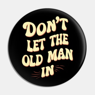 Don't let the old man in Pin