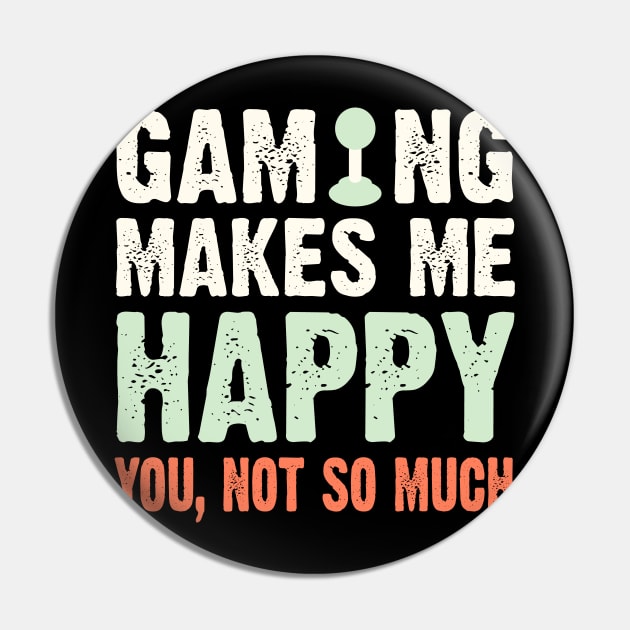 Gaming Makes Me Happy You Not So Much Pin by PixelArt