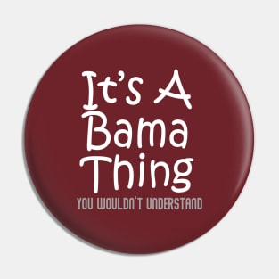 It's A Bama Thing You Wouldn't Understand - Alabama Pin